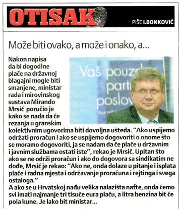 Vlada ne razmiπlja o linearnom smanjenju plaêa Ministar rada i mirovinskog sustava Mirando MrsiÊ opovrgnuo je pisanje medija da je u Vladi dogovoreno linearno smanjivanje osnovice plaêa u javnim i