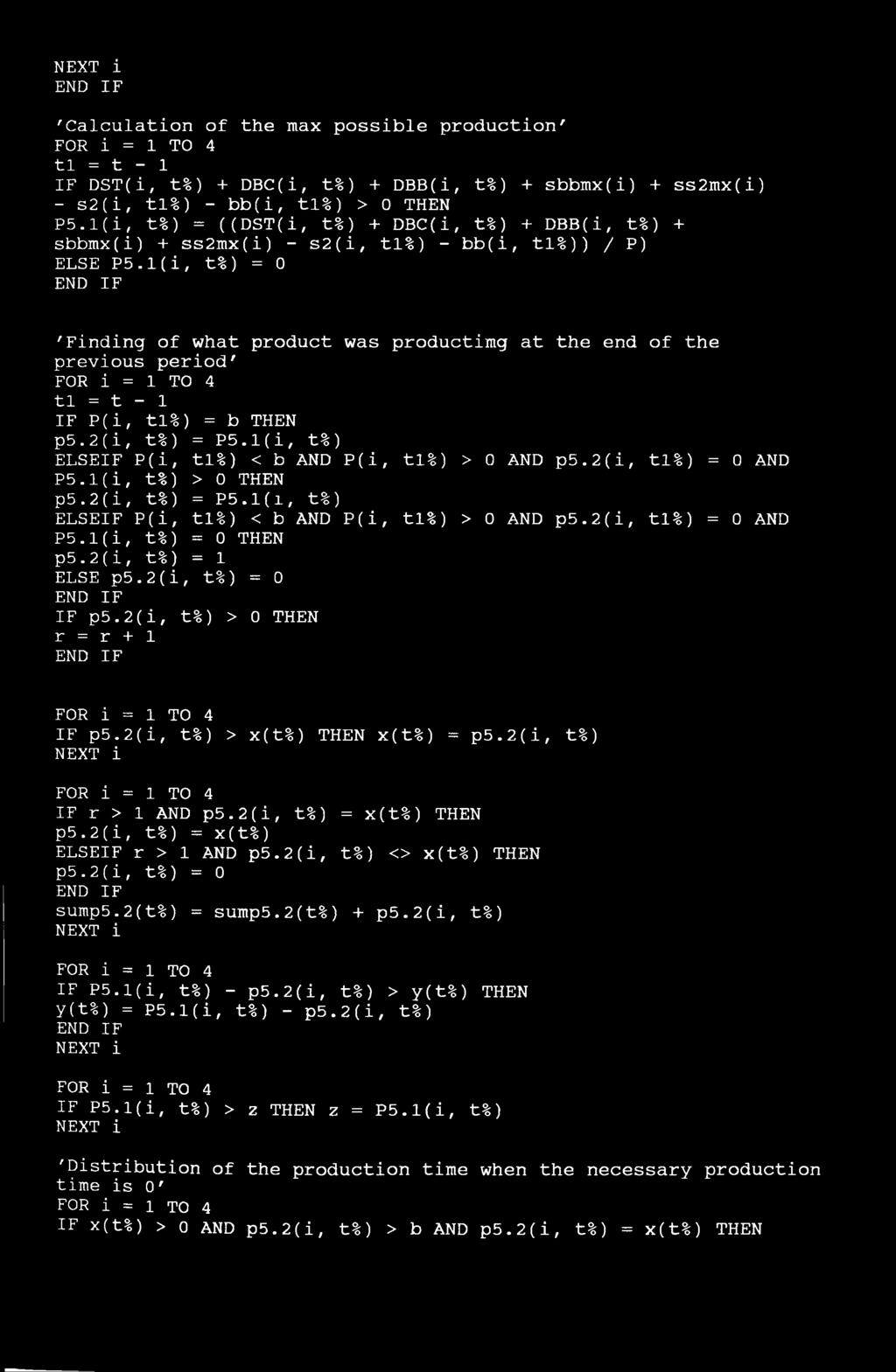 1(i, t%) = 0 'Finding of what product was productimg at the end of the previous period' FOR i = 1 TO 4 tl = t - 1 IF P(i, tl%) = b THEN p5.2(i, t%) = P5.
