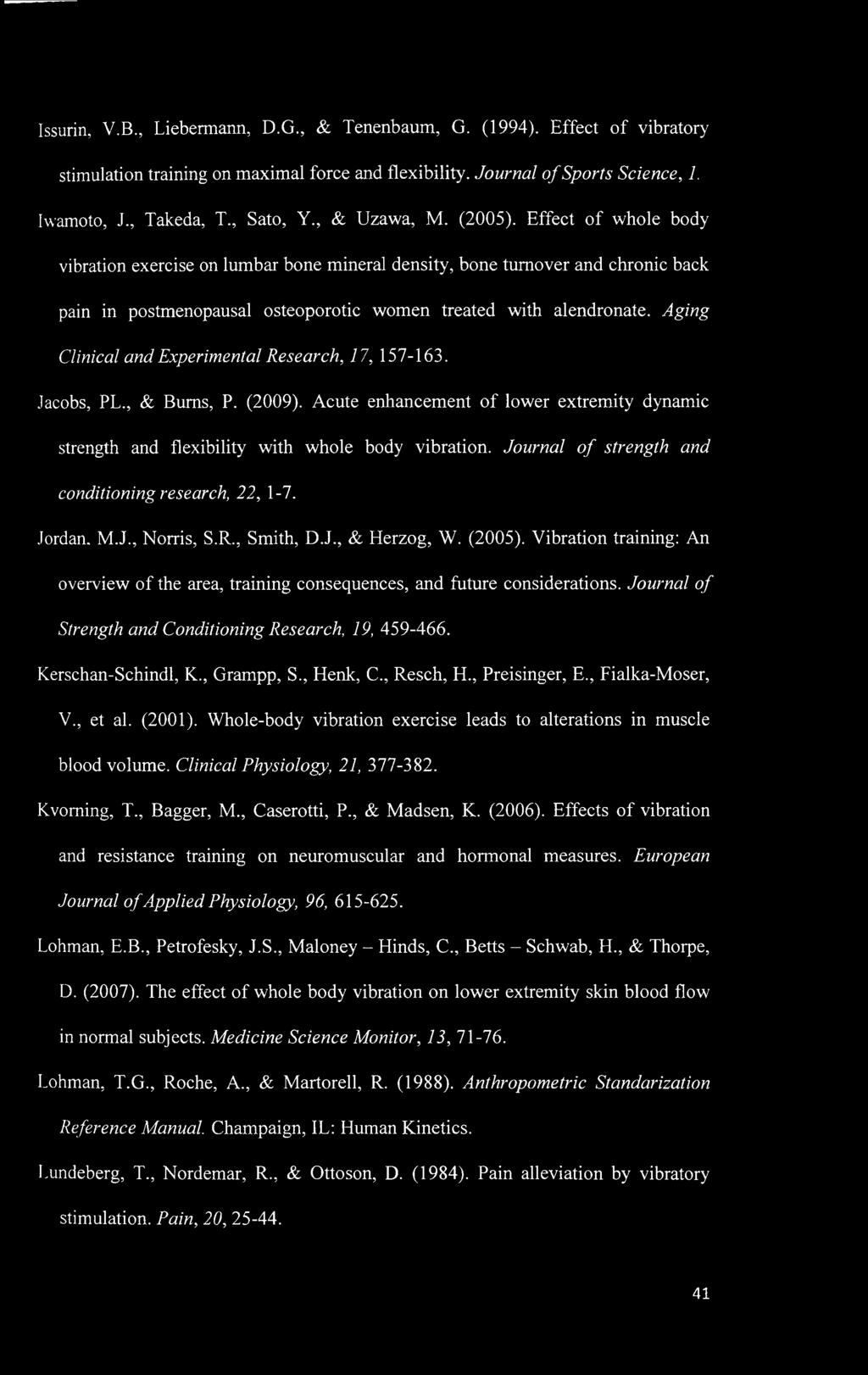 Aging Clinical and Experimental Research, 17, 157-163. Jacobs, PL., & Bums, P. (2009). Acute enhancement of lower extremity dynamic strength and flexibility with whole body vibration.