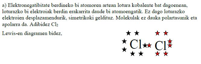 d) Erradio eta bolumen handienekoa da. 16. (02 Uztaila) Deskribatu ondoko lotura kobalenteen mota bakoitzaren ezaugarriak: a) Lotura kobalente apolarra.