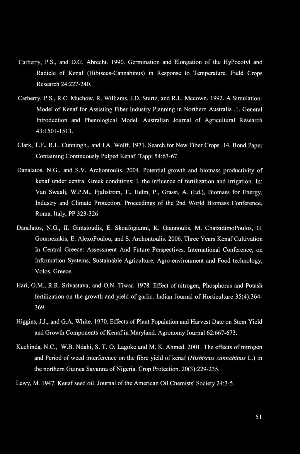 Carberry, P.S., and D.G. Abrecht. 1990. Germination and Elongation of the HyPocotyl and Radicle of Kenaf (Hibiscus-Cannabinus) in Response to Temperature. Field Crops Research 24:227-240. Carberry, P.