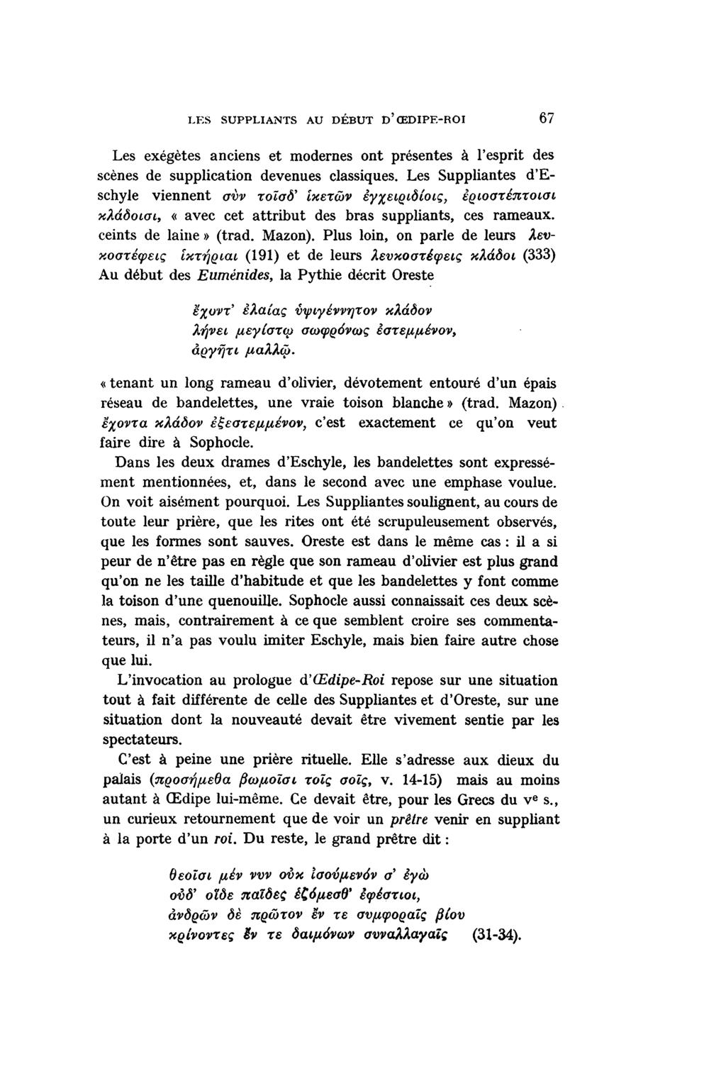 LES SUPPLIANTS AU DÉBUT D' ŒDIPE-ROI 67 Les exégètes anciens et modernes ont présentes à l'esprit des scènes de supplication devenues classiques.