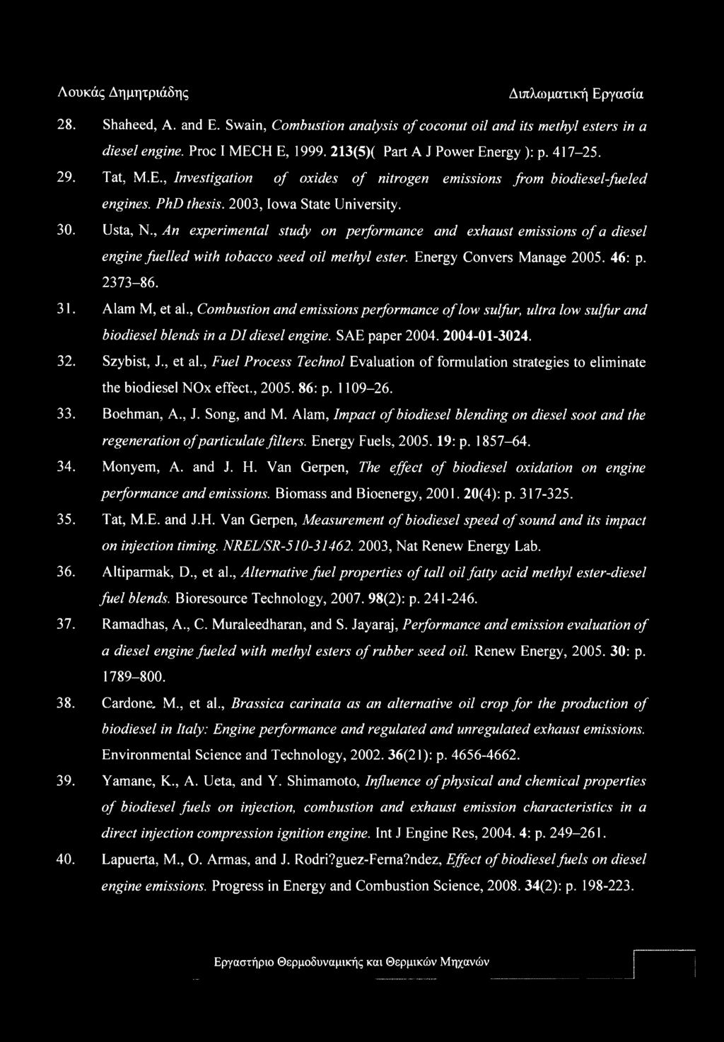 Energy Convers Manage 2005. 46: p. 2373-86. 31. Alam M, et al., Combustion and emissions performance of low sulfur, ultra low sulfur and biodiesel blends in a DI diesel engine. SAE paper 2004.