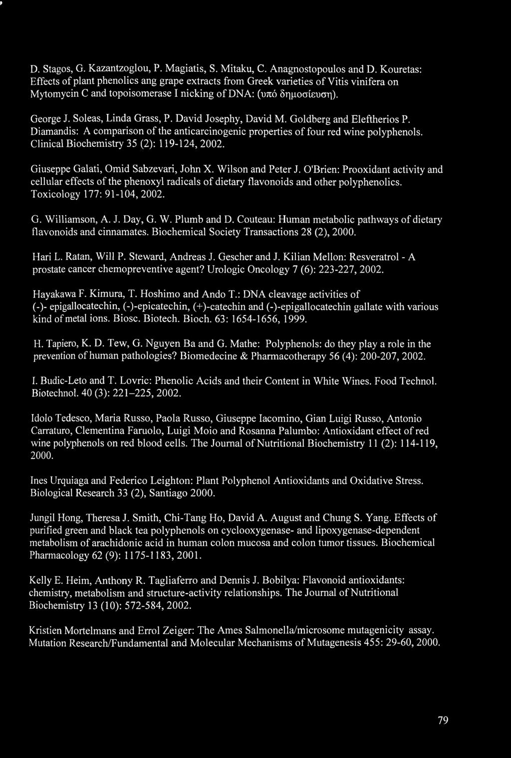 David Josephy, David M. Goldberg and Eleftherios P. Diamandis: A comparison of the anticarcinogenic properties of four red wine polyphenols. Clinical Biochemistry 35 (2): 119-124, 2002.
