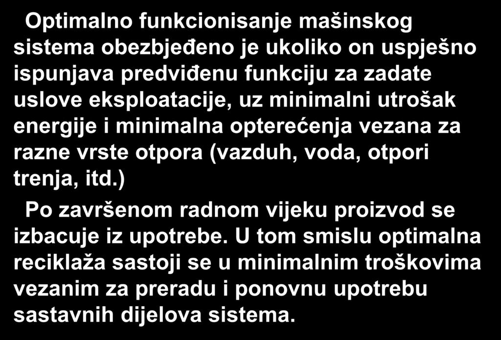 Optimalno funkcionisanje mašinskog sistema obezbjeđeno je ukoliko on uspješno ispunjava predviđenu funkciju za zadate uslove eksploatacije, uz minimalni utrošak energije i minimalna opterećenja