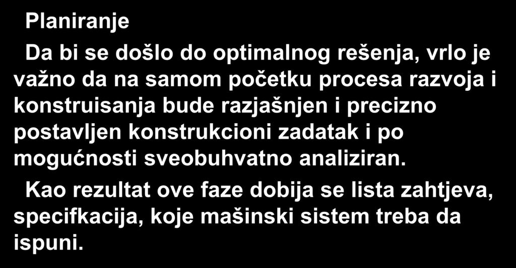 Planiranje Da bi se došlo do optimalnog rešenja, vrlo je važno da na samom početku procesa razvoja i konstruisanja bude razjašnjen i precizno postavljen konstrukcioni zadatak i po mogućnosti