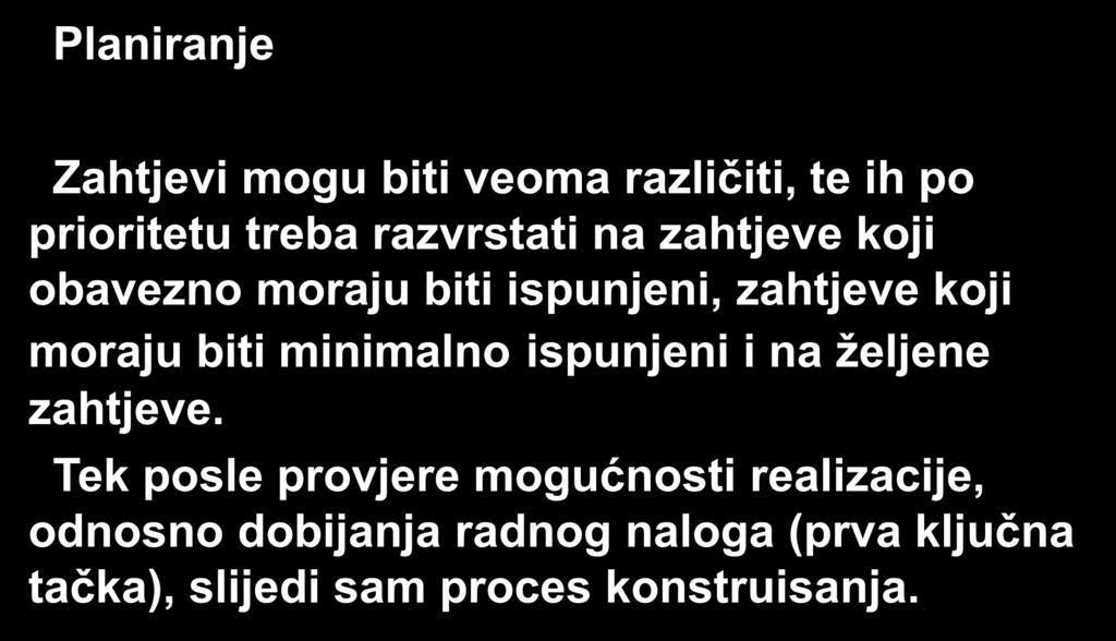 Planiranje Zahtjevi mogu biti veoma različiti, te ih po prioritetu treba razvrstati na zahtjeve koji obavezno moraju biti ispunjeni, zahtjeve koji moraju biti minimalno ispunjeni i na željene
