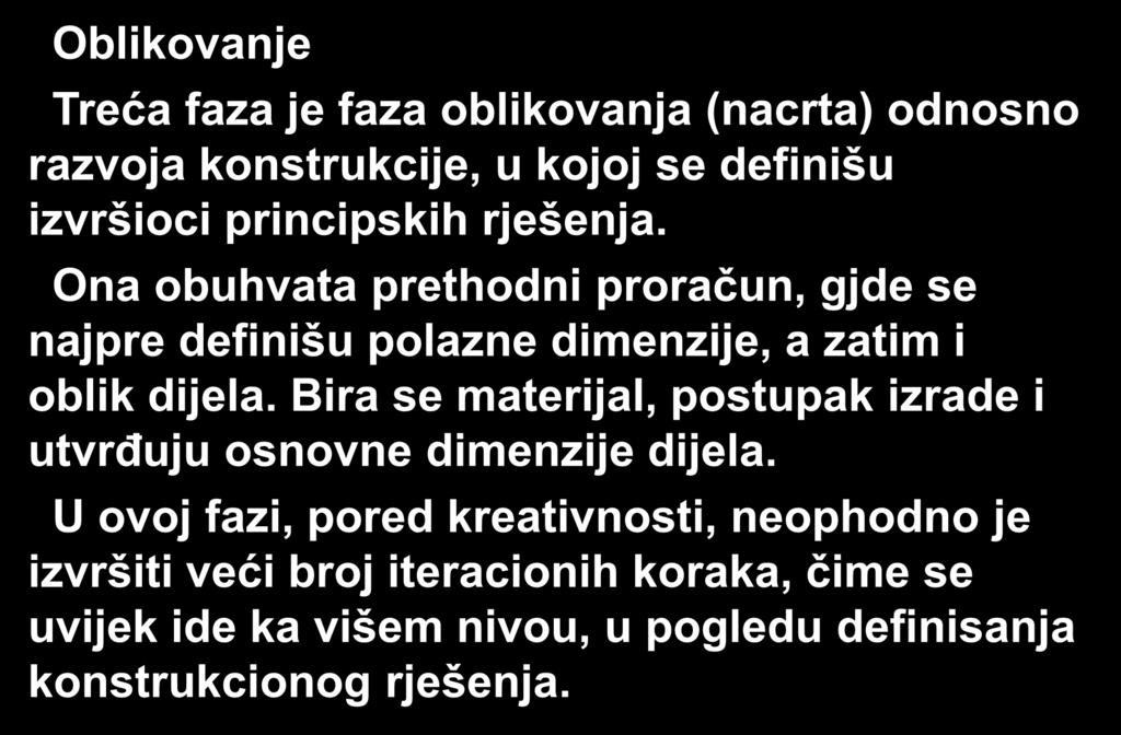 Oblikovanje Treća faza je faza oblikovanja (nacrta) odnosno razvoja konstrukcije, u kojoj se definišu izvršioci principskih rješenja.