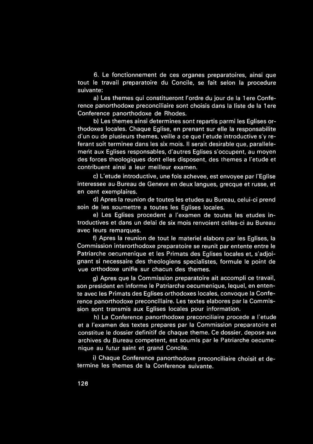 Chaque Eglise, en prenant sur elle la responsabilite d'un ou de plusieurs themes, veille a ce que I'etude introductive s'y referant soit terminee dans les six mois.