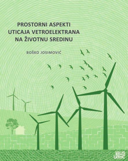ПРОСТОРНИ АСПЕКТИ УТИЦАЈА ВЕТРОЕЛЕКТРАНА НА ЖИВОТНУ СРЕДИНУ Аутор: др Бошко Јосимовић Издавач: Институт за архитектуру и урбанизам Србије, Београд, 2017.