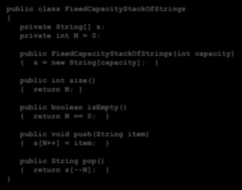 پشته: پیاده سازی در جاوا 12 public class FixedCapacityStackOfStrings { private String[] s; private int N = 0; تقلب public FixedCapacityStackOfStrings(int capacity) { s = new