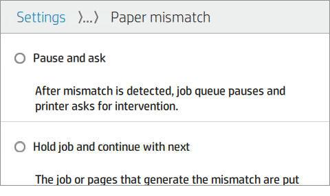 Pause and ask (Παύση και ερώτηση) (η πιο περιοριστική επιλογή): Η εκτύπωση σταματά μέχρι να τοποθετηθεί το σωστό χαρτί. Η επιλογή αυτή συνιστάται όταν ο εκτυπωτής βρίσκεται υπό επιτήρηση.