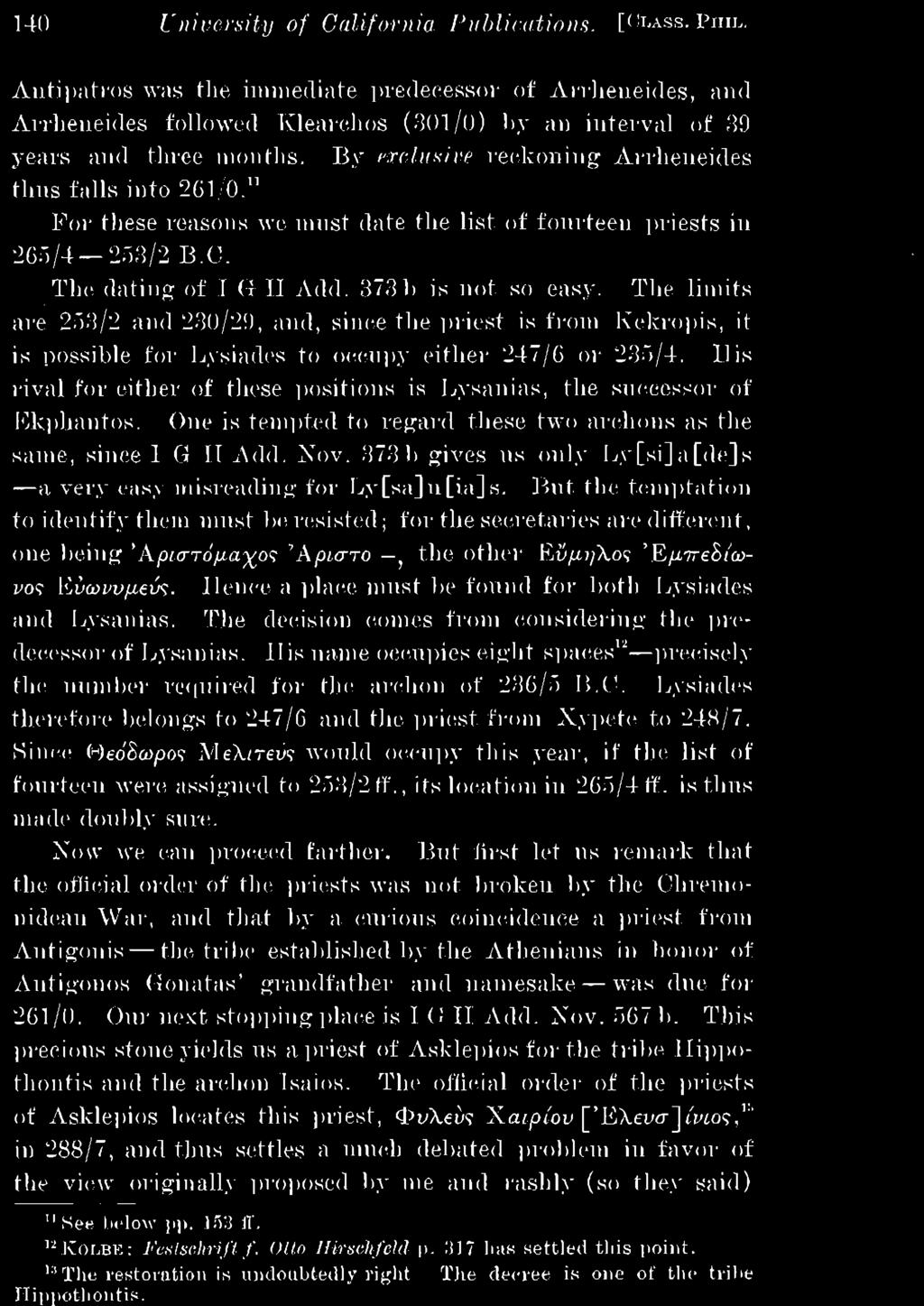 But the temptation to identify them must be resisted; for the secretaries are different, one being Άρισ-τόμαχος Άρ/,στο η the other ΕύμηΧος ΈμττβΒίωνος Εύωννμεύς.