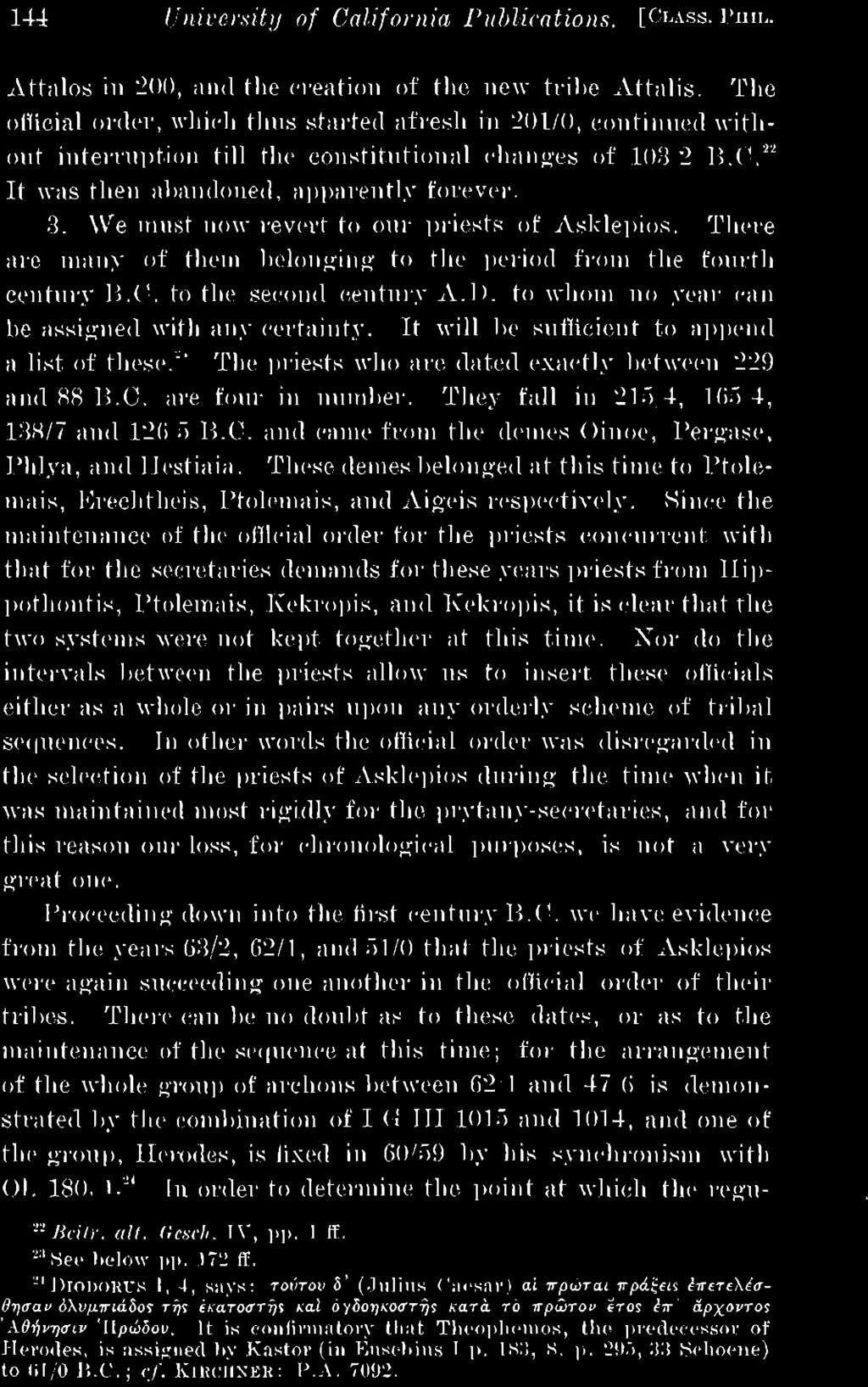 Since the maintenance of the official order for the priests concurrent with that for the secretaries demands for these years priests from Hippothontis, Ptolemais, Kekropis, and Kekropis, it is clear