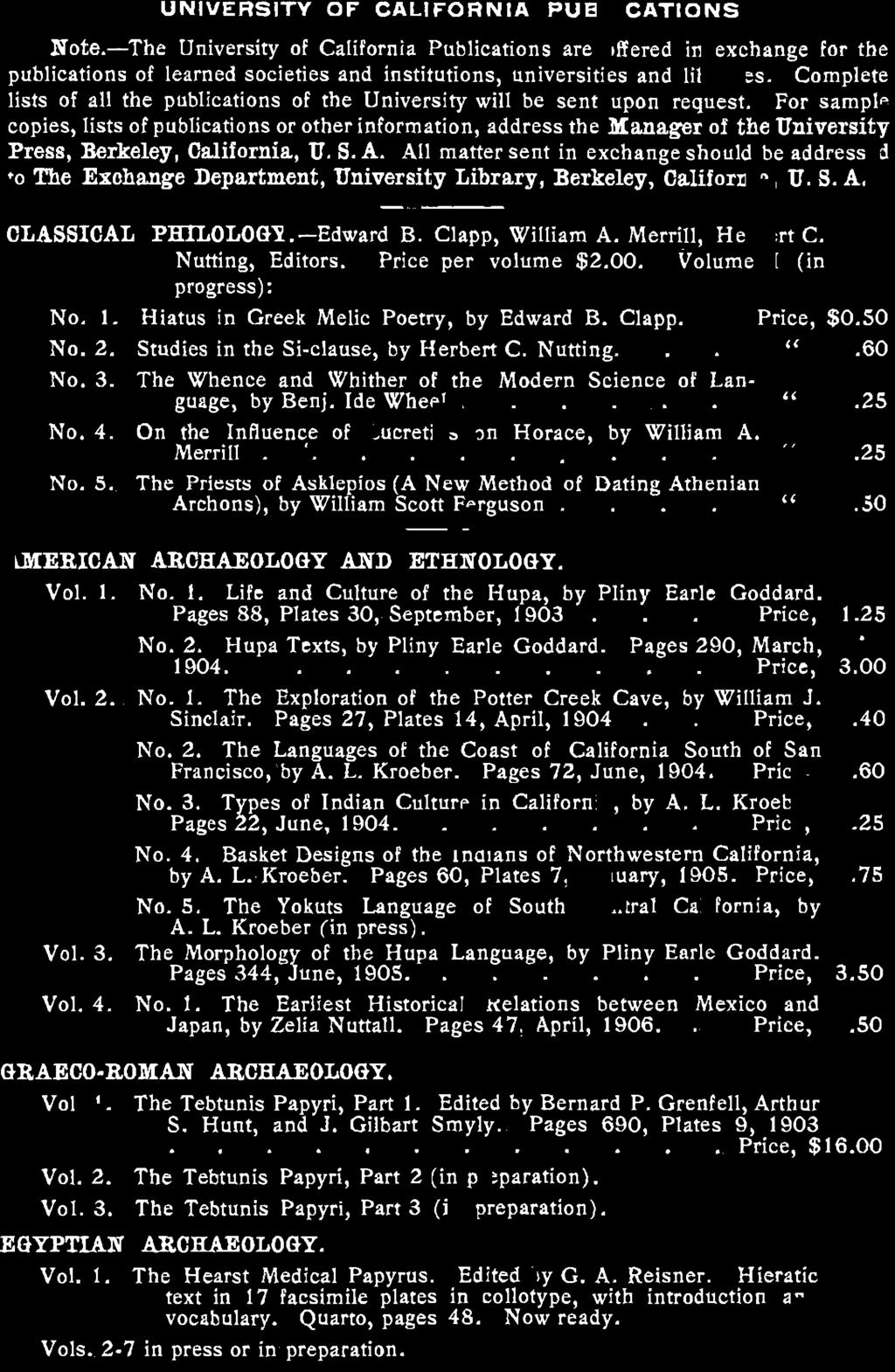 Nutting, Editors. Price per volume $2.00. Volume I (in progress): No. 1. Hiatus in Greek Melic Poetry, by Edward B. Clapp. Price, $0.50 No. 2. Studies in the Si-clause, by Herbert C. Nutting. <<.