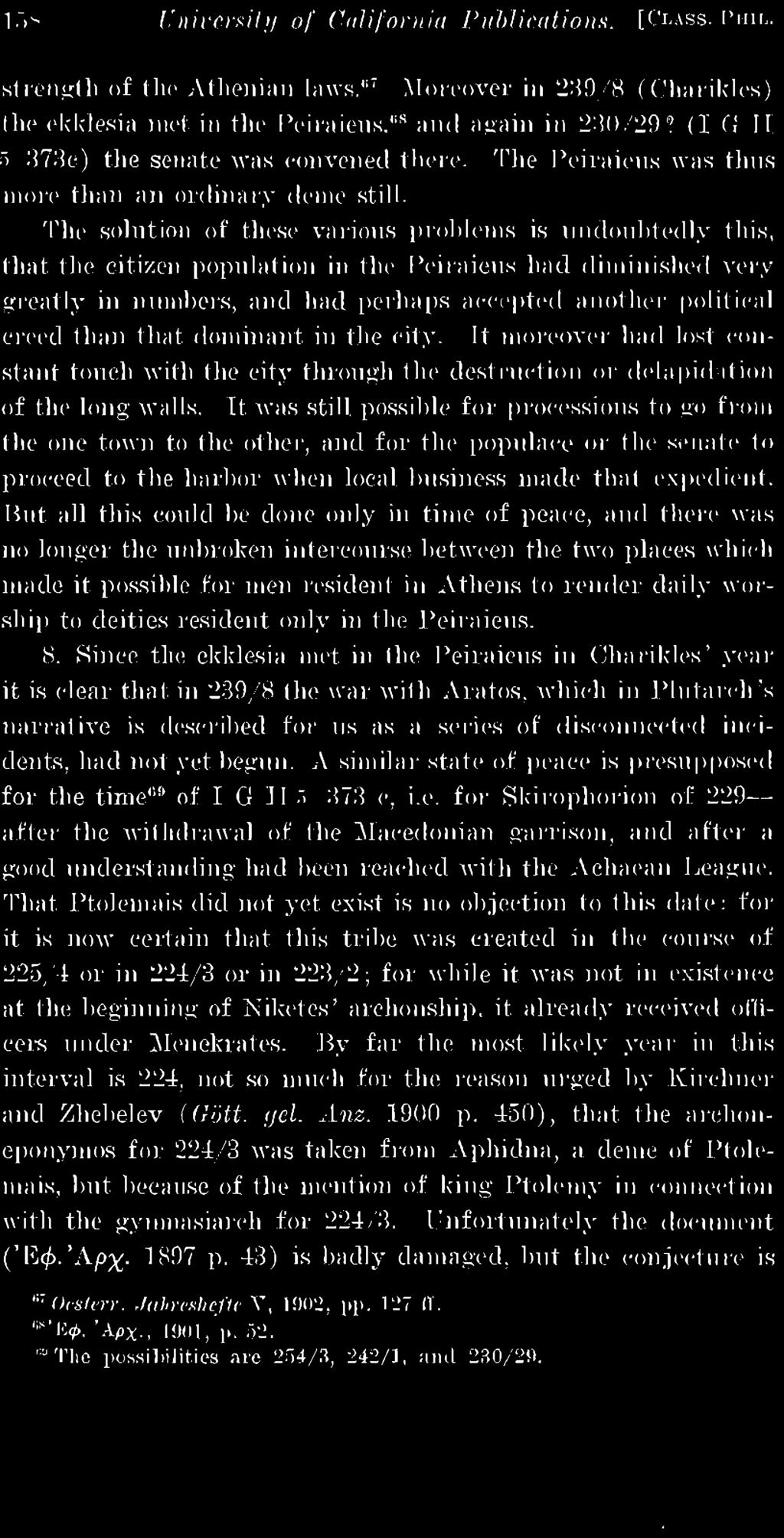 not yet begun. A similar state of peace is presupposed for the time 00 of I G I I "> 373 c, i.e. for Sldrophorion of 229 after the withdrawal of the Macedonian garrison, and after a good understanding had been reached with the Achaean League.