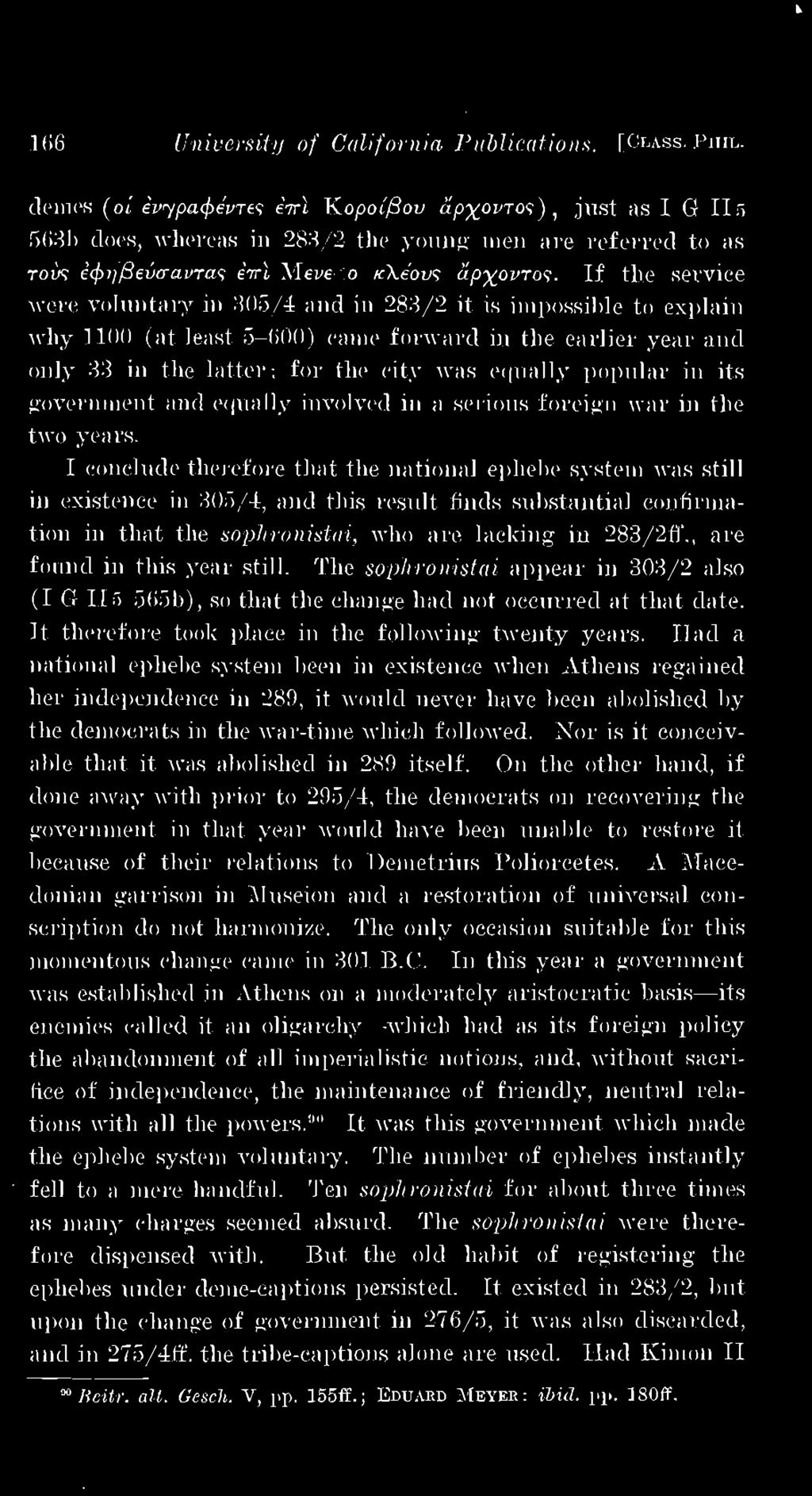 I conclude therefore that the national ephebe system was still in existence in 305/4, and this result finds substantial confirmation in that the sop]ironistai, who are lacking in 283/2 0'.