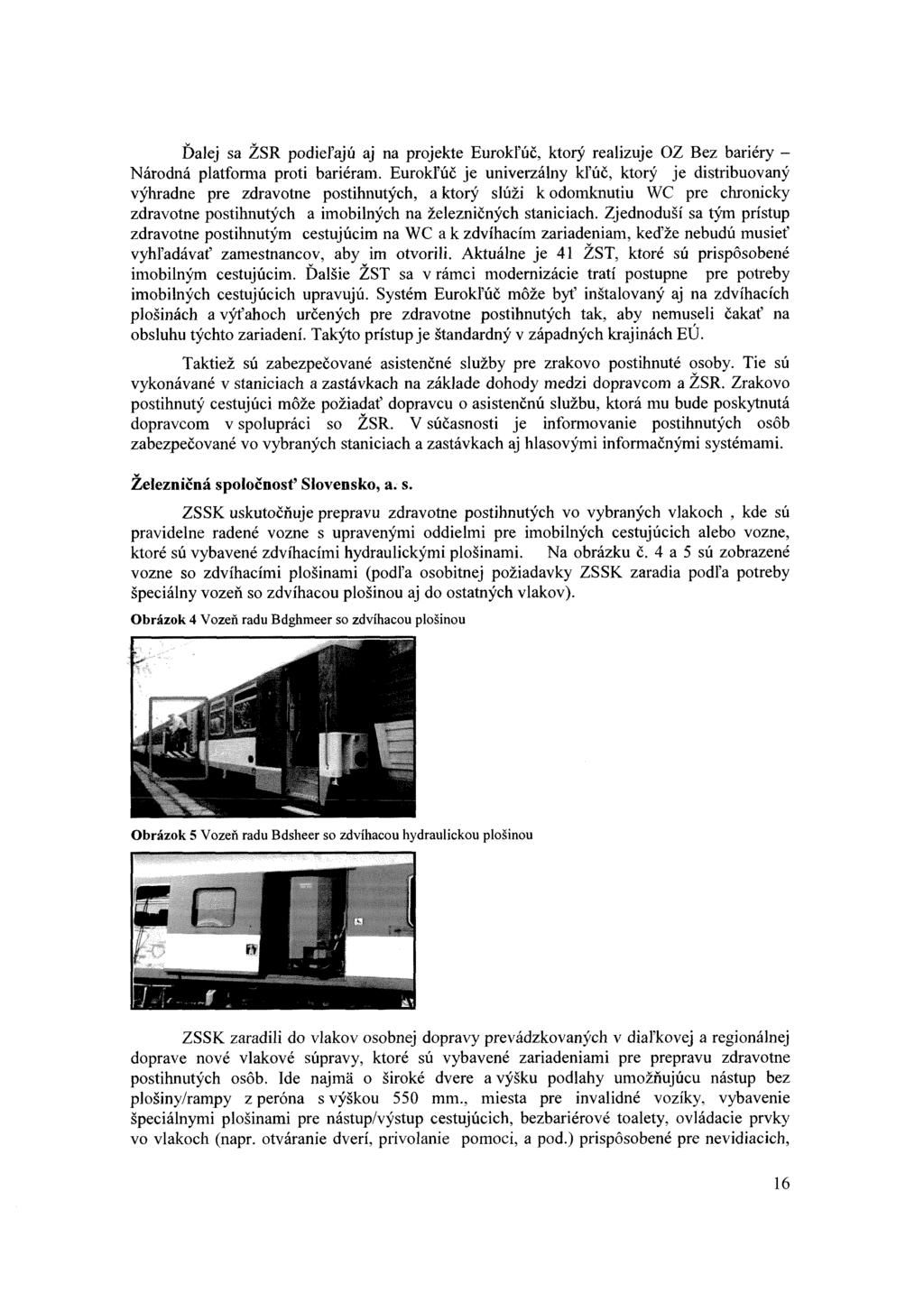 Ďalej sa ŽSR podieľajú aj na projekte Eurokľúč, ktorý realizuje O Z Bez bariéry - Národná platforma proti bariéram.