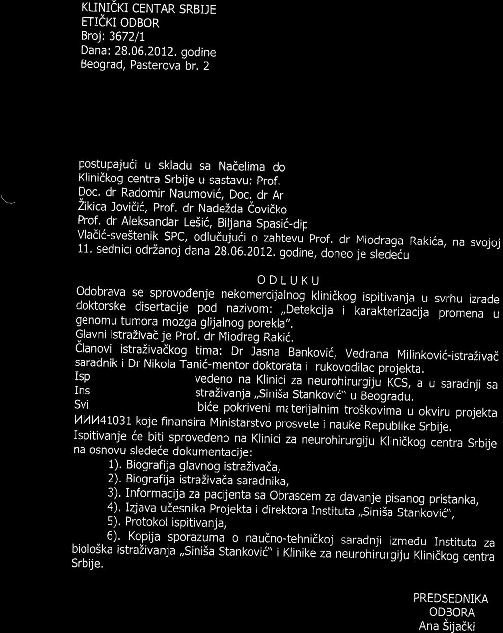 KLINICKI CENTAR SRBIJE ETICKI ODBOR Broj:36721I Dana: 28,06,2012, godine Beograd, Pasterova br. 2 postupajuii u skladu sa Nadelima do Klinidkog centra Srbije u sastavu: prof.