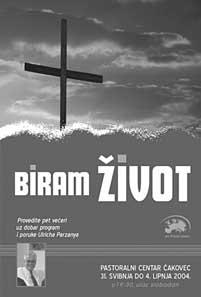 Glas crkve - broj 22 - srpanj 2004. 5 Evangelizacija s Ulrichom Parzanyjem u»akovcu Biram æivot! Od 31. 5. do 4. 6. 2004. g.