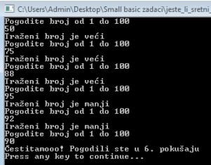 TextWindow.WriteLine ("Traženi broj je veæi") Goto pogadanje If (pokusaj>broj) then brojpokusaja = brojpokusaja + 1 TextWindow.WriteLine ("Traženi broj je manji") Goto pogadanje TextWindow.