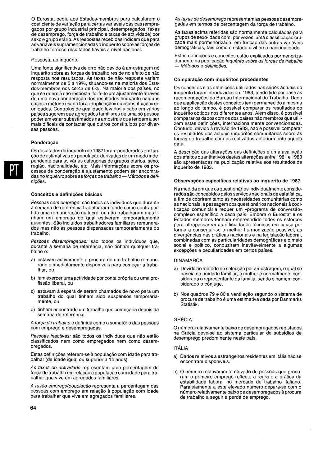 O Eurostat pediu aos Estadosmembros para calcularem o coeficiente de variação para certas variáveis básicas (empregados por grupo industrial principal, desempregados, taxas de desemprego, força de