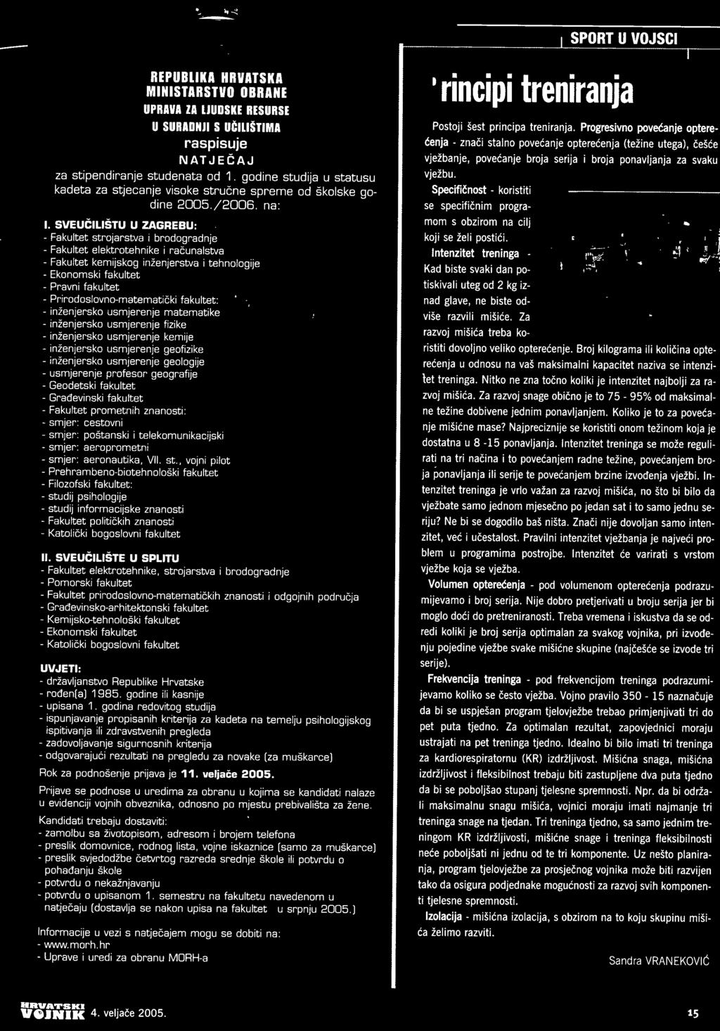 geologije - usmjerenje profesor geografije - Geodetski fakultet - Gradevinski fakultet - Fakultet prometnih znanosti: - smjer: cestovni - smjer: postanski i telekomunikacijski - smjer: aeroprometni -