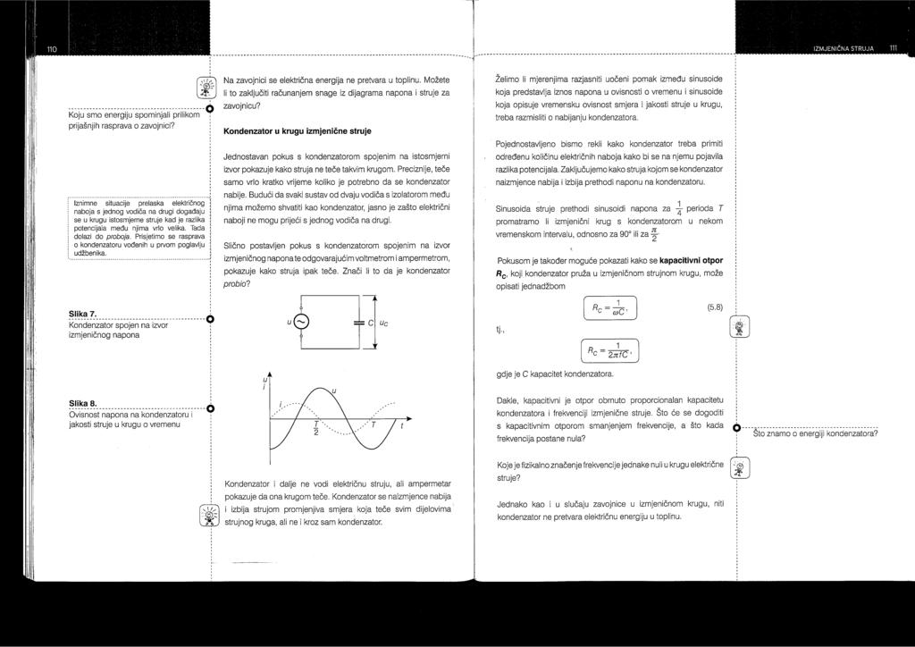 c.) Kondenzator u krugu izmjenične struje Kondenzator ne vodi električnu struju, ali ampermetar pokazuje da ona krugom teče.