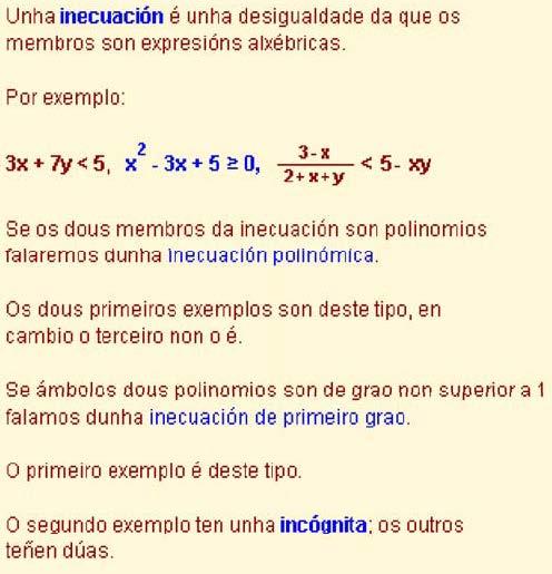 Aquí estudamos só as de primeiro grao. Unha inecuación de primeiro grao é unha inecuación na que os seus dous membros son polinomios de grao menor ou igual a 1.