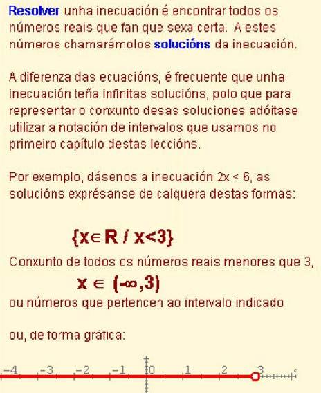 Inecuacións equivalentes O proceso de resolución de inecuacións que veremos despois baséase (igual que no caso das ecuacións) na transformación da inecuación inicial noutra equivalente máis sinxela.