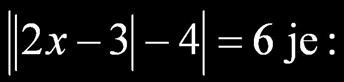 9. ^etvorocifrenih brojeva koji su deqivi brojem 15 i kod kojih je cifra jedinica jednaka cifri hiljada ima: A) 6; B) vi{e od 32; V) 26; G) 31; D) 18; N). 10. Zbir svih re{ewa jedna~ine je: 11.