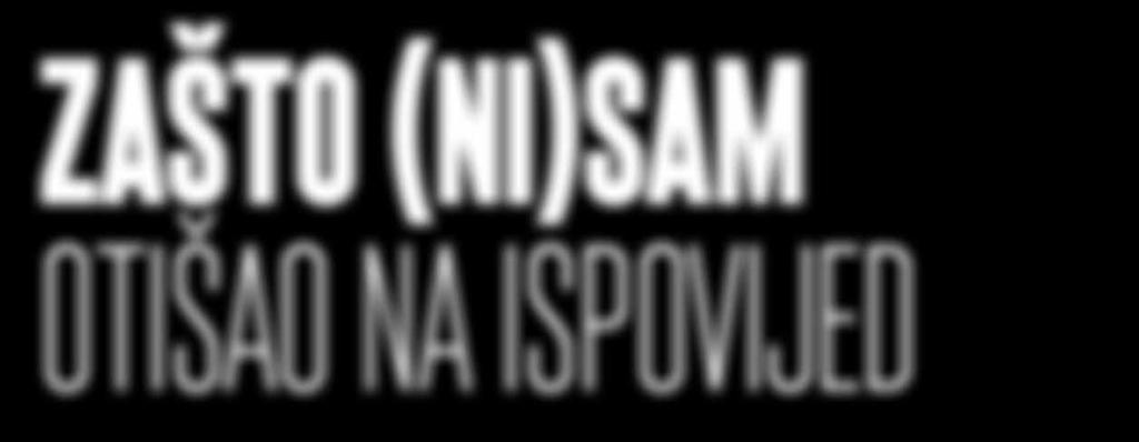 Je li to zbog straha da te Bog ne će kazniti još više ili ti je teško priznati da si pogriješio? Možda si doživio neugodno iskustvo ili si jednostavno zaboravio što znači živjeti sakramentalnu milost?