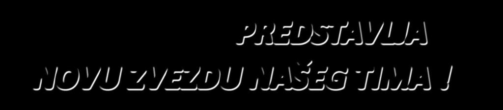 info PREDSTAVLJA NOVU ZVEZDU NAŠEG TIMA!