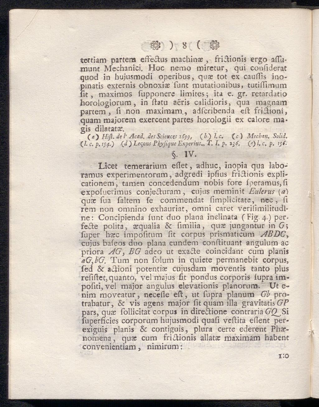 Λ v ί J o [. qg» tertiam partera effeftus machin«, friåionis ergo aitamune Mechanici. Hoc nemo miretur, qui confiderat quod in bujusmodi operibus, qua? tot ex cauftis inopinatis externis obnoxia?