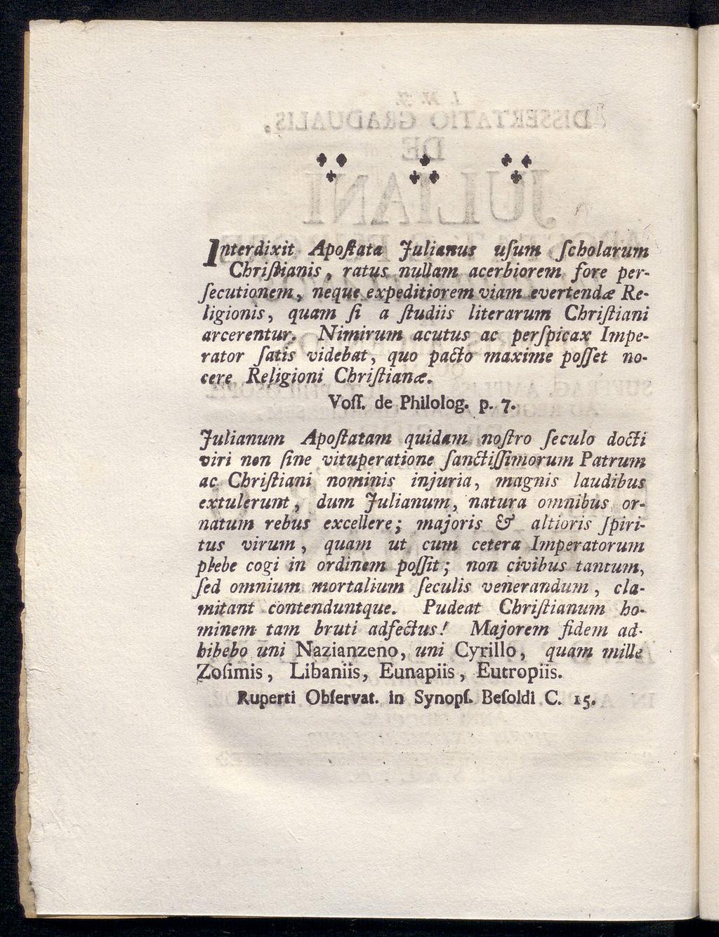 * * * Jnterdixit Apoßata Julianus ufum fcholarum Chrißtanis 9 ratus nuuam acerbiorem fore perfecutiancm,y neque expeditiorem viam tvertenda Re~ ligionis, quam fi a ßudiis literarum Chrißiani