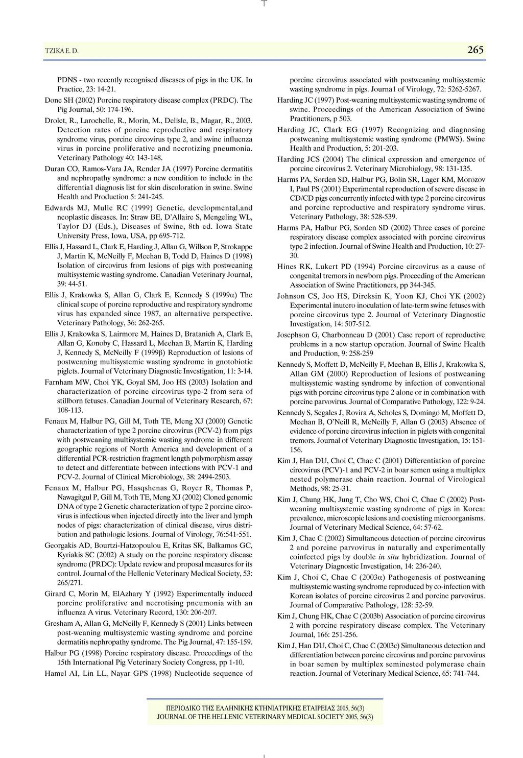 265 TZIKAE.D. PDNS - two recently recognised diseases of pigs in the UK. In Practice, 23: 14-21. porcine circovirus associated with postweaning multisystemic wasting syndrome in pigs.