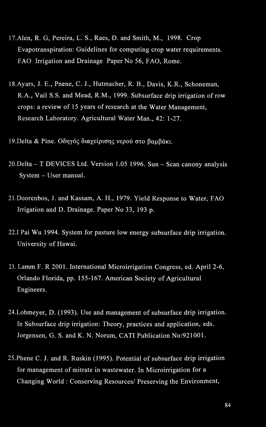 Subsurface drip irrigation of row crops: a review of 15 years of research at the Water Management, Research Laboratory. Agricultural Water Man., 42: 1-27. 19. Delta & Pine.