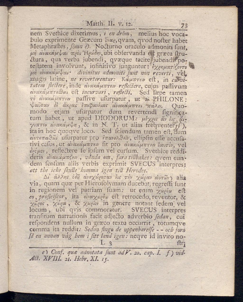 Matth. II. v. 12. nem Svethice dixerimus, t en dröm, melius hoc vocabulo exprimente Grarcum (W^qvam, qvod noiier habet Metaphrailes, fomn e). Nocturno oraculo admoniti funt, μ-η ccvccy.