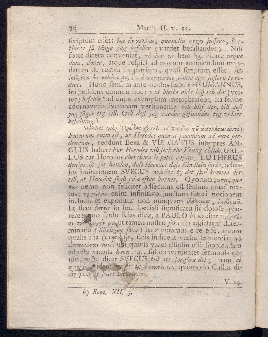 - -» 76 Matth, II. v. 13. r "» β» fcripturn eilet: «w äy χελΐνά, qvamdiu ergo jußfero, S'vcthice: få lange jag befaller (varder betallandes ).