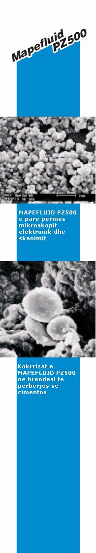 KARAKTERISTIKAT TEKNIKE Karakteristikat e Mapefluid PZ500 jane te paraqitura ne tabelen Te dhenat Teknike : trajtohet si nje pluhur me ngjyre te erret, kryesisht me permbajtje silic amorfi, ne forme