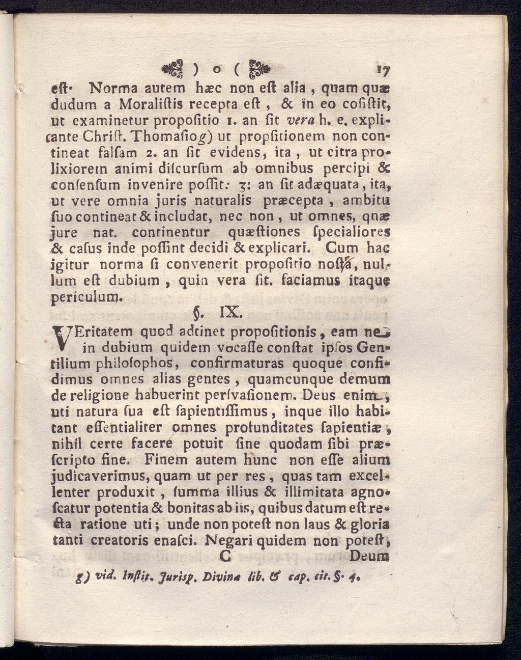 JEl ) ( 9* l7 eft Norma autem haec non eft alfa, quam quae dudum a Moraliftis recepta eft, & in eo cofiftit, ut examinetur propofitio i. an fit vera h. e. explicante Chriih Thomafio^) ut propfitionem non con* tineat falfam 2.