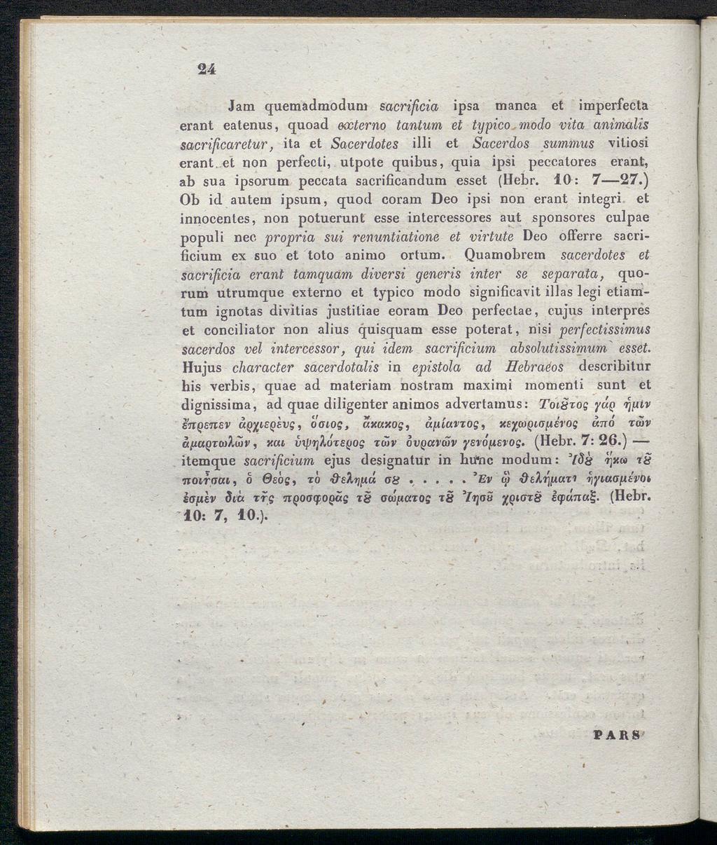 24 Jam quemadmodum sacrificia ipsa manca et imperfecta erant eatenus, quoad externo tantum et typico modo vita animalis sacrifiicaretur, ita et Sacerdotes illi et Sacerdos summus vitiosi erant.