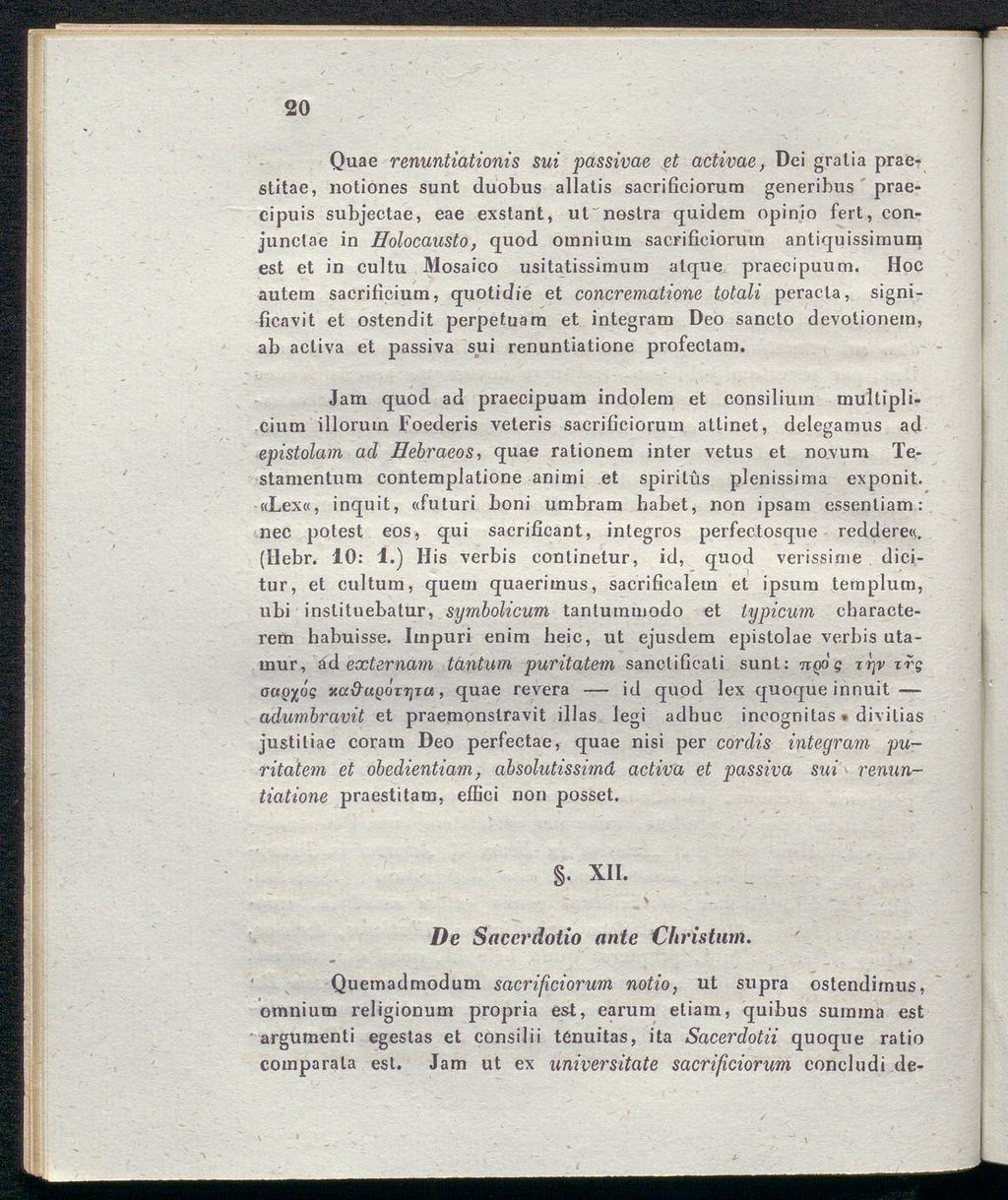 20 Quae renuntiationis sui passivae et activae, Dei gratia praestitae, notiones sunt duobus allatis sacrificiorum generibus praecipuis subjectae, eae exstant, ut nostra quidem opinio fert, conjunctae