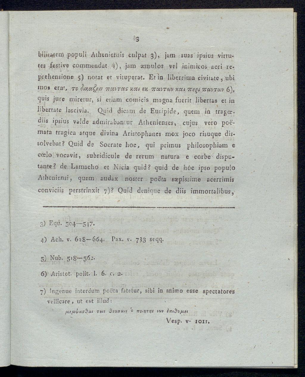 3 biiuatem populi Atheniensis culpaf 3), jam suas ipsius virfutes festive commendat 4), jam asmulos vel icimicos acri reprehensione 5) notat et vituperat.