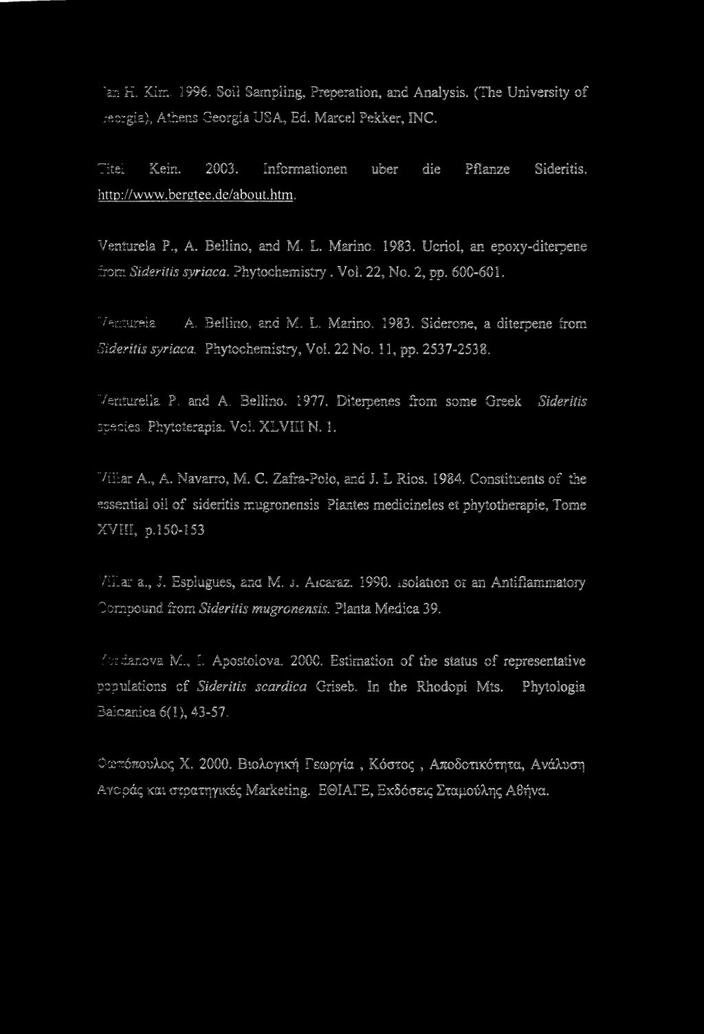 Beliino, and M. L. Marino. 1983. Siderone, a diterpene from Sideritis syriaca. Phytochemistry, Vo!. 22 No. 11, pp. 2537-2538. Veniurella P. and A. Beliino. 1977. Diterpenes species. Phytoterapia.