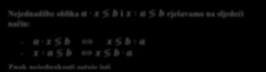 Nejednadžbe oblika a x b, x :a b, a :x b Nejednadžbe oblika a x b, x a b, a x b Nejednadžbe oblika a x b i x a b rješavamo na sljedeći način: - a x b x b a - x a b x b a Znak nejednakosti ostaje