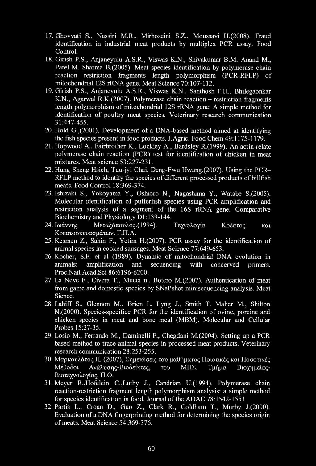 17. Ghowati S., Nassiri M.R., Mirhoseini S.Z., Moussavi H.(2008). Fraud identification in industrial meat products by multiplex PCR assay. Food Control. 18. Girish P.S., Anjaneyulu A.S.R., Viswas K.N., Shivakumar B.