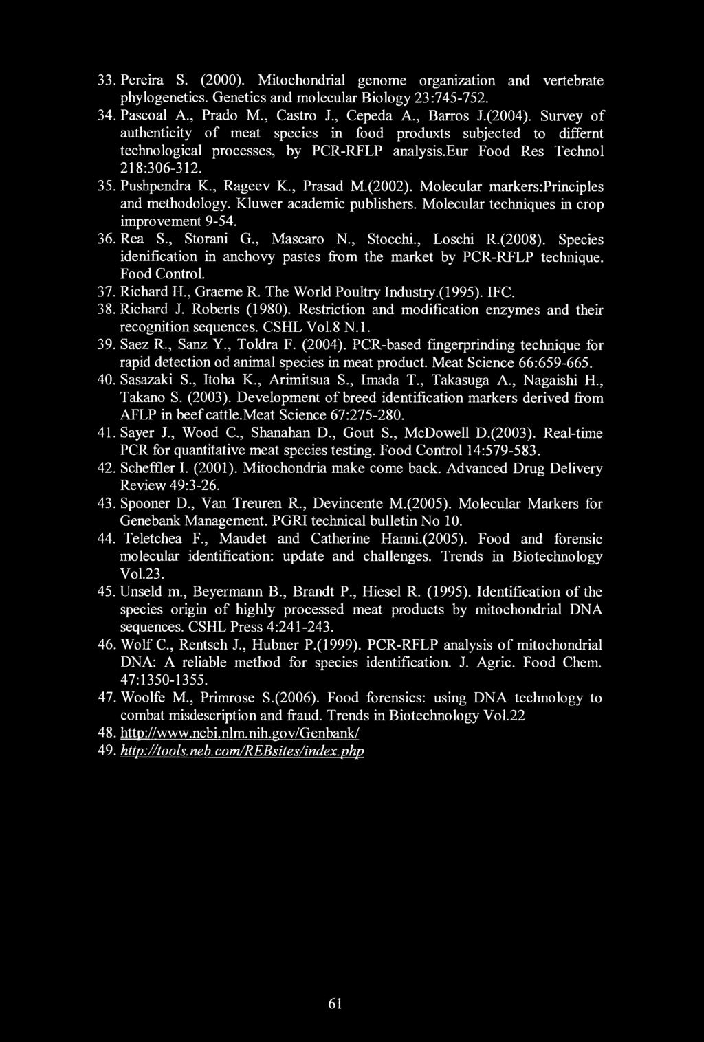 (2002). Molecular markers:principles and methodology. Kluwer academic publishers. Molecular techniques in crop improvement 9-54. 36. Rea S., Storani G., Mascaro N., Stocchi., Loschi R.(2008).