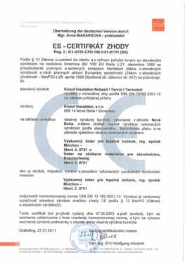 Táto smernica predpisuje vlastnosti a ich hodnoty, ktoré musí izolačný materiál spĺňať, aby ho bolo možné zaradiť do certifikovaného zatepľovacieho systému dokladovaného Európskym technickým