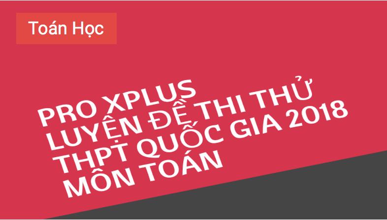 PRO XPLUS LUYỆN ĐỀ THI THỬ THPT QUỐC GIA 8 MÔN TOÁN